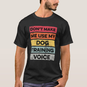 私に私の犬の訓練ギフトおもしろい犬Tを使用させない Tシャツ
