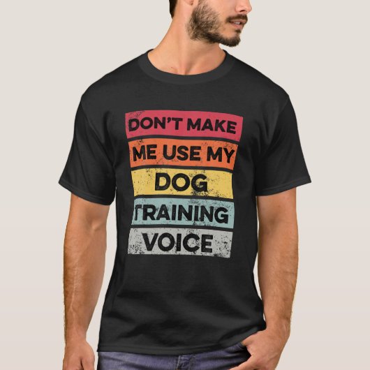 私に私の犬の訓練ギフトおもしろい犬Tを使用させない Tシャツ (正面)