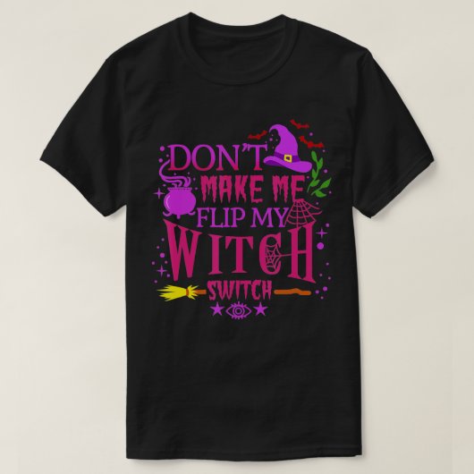 私に私の魔女スイッチのハロウィーンをフリップさせない(6) Tシャツ (デザイン正面)