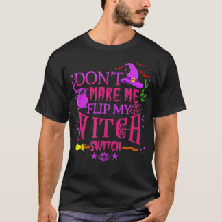 私に私の魔女スイッチのハロウィーンをフリップさせない(6) Tシャツ