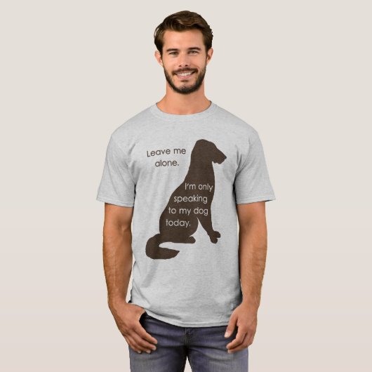 私に私を今日話しています私の犬にだけ放っておいて下さい Tシャツ (正面フル)