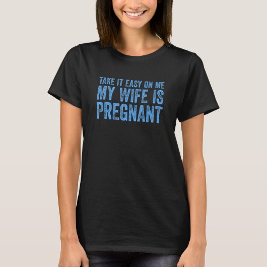 私に簡単を取る私の妻は妊娠5 Tシャツ (正面)