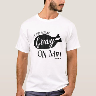 私に肉汁を注ぐ幸せな七面鳥の日Thanksgivin Tシャツ