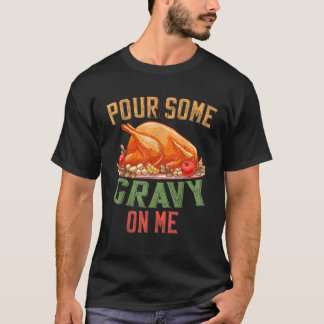 私に肉汁を注ぐ幸せな七面鳥の日Thanksgivin Tシャツ
