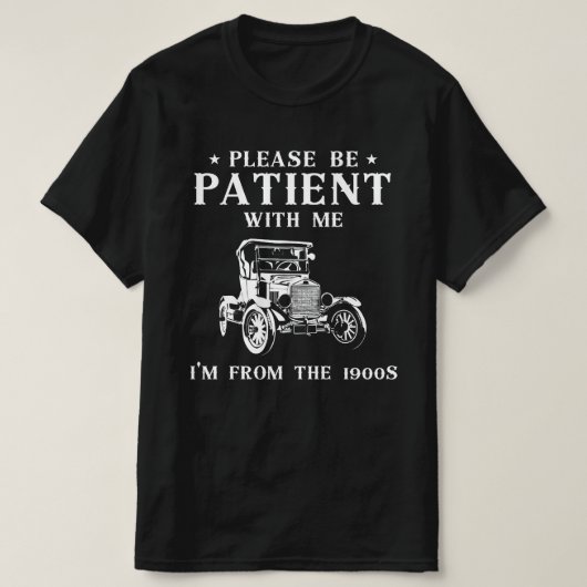 私に辛抱して、私は1900年代から来たのだから Tシャツ (デザイン正面)