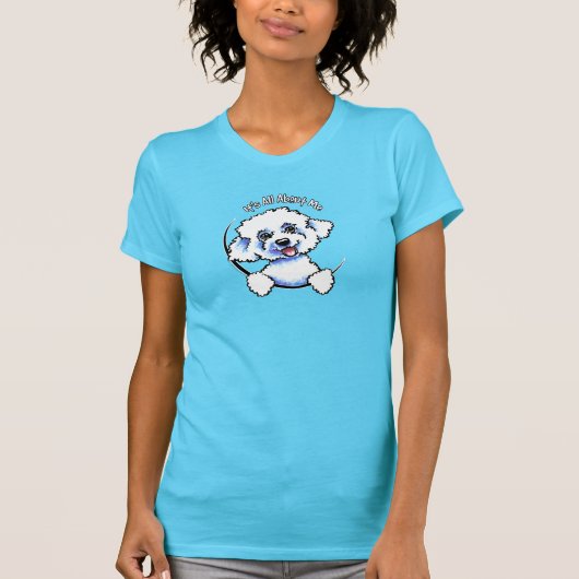 私に関してはBichon Frise It All About Me Tシャツ (正面)