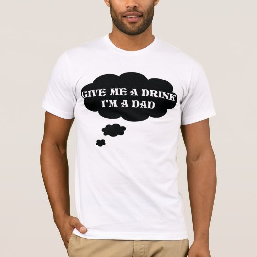 私に飲み物を、私ありますパパの初めてのパパのTシャツが与えて下さい Tシャツ (正面)