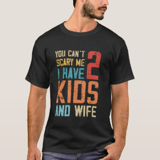 私に2人の子供を持っている妻の父のD怖がらせることはできない Tシャツ