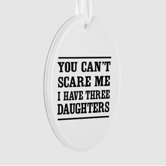 私に3人の娘がいる私をおびえさせることができません オーナメント (正面)