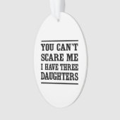 私に3人の娘がいる私をおびえさせることができません オーナメント (正面)