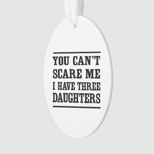 私に3人の娘がいる私をおびえさせることができません オーナメント (正面)