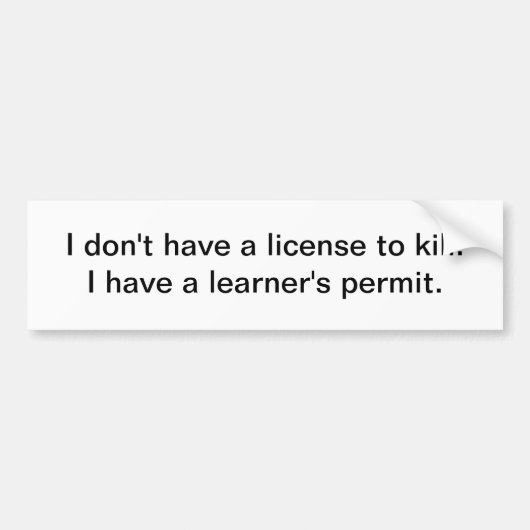 私に-バンパーステッカーを殺す免許証がありません バンパーステッカー (正面)