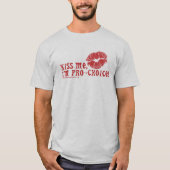 私に、私あります妊娠中絶に賛成が接吻して下さい! Tシャツ (正面)