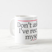 "私に、私忌避しました自分自身を尋ねないで下さい。" -- コーヒーマグカップ (正面左)