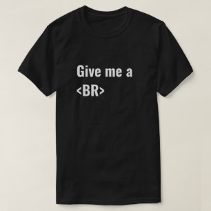 私にBR (壊れ目) HTMLのコーダーを与えて下さい Tシャツ