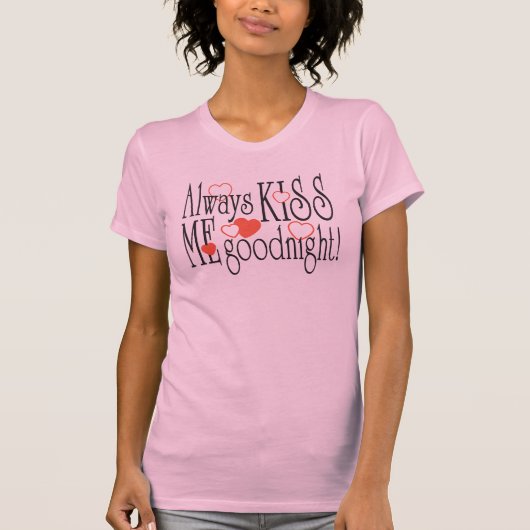 私にGoodnight常に接吻して下さい Tシャツ (正面)