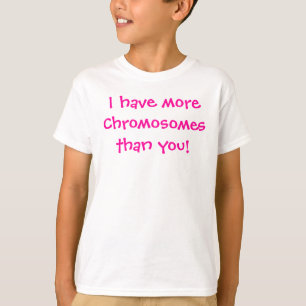私にmoreChromosomesthanあります! Tシャツ