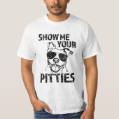 私にPittiesのあなたのワイシャツをピット・ブルのおもしろいなTシャツ示して下さい Tシャツ (正面)