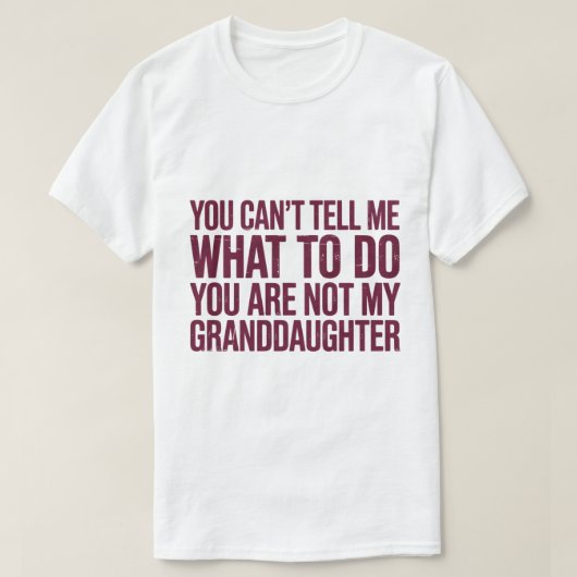 私のおじいさんじゃなくてあなたはどうしていいか言えないでしょ Tシャツ (デザイン正面)