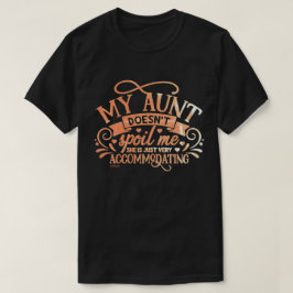 私のおばさんは私を甘やかしてくれない...面白いおばさん愛に溢れた Tシャツ
