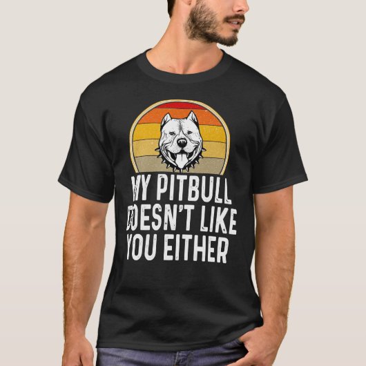 私のおもしろいピットブルも君を好きじゃない Tシャツ (正面)