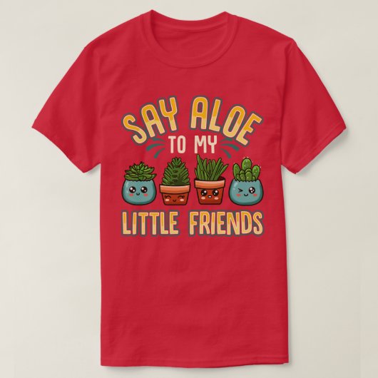 私のおもしろい小さな友達にガーデニング・プンにアロエを言う Tシャツ (デザイン正面)