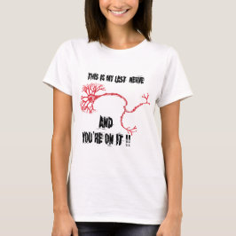 私のおもしろい最後の神経 Tシャツ
