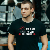 私のおもしろい犬は甘やかされていない、私はちょうど十分に訓練されている Tシャツ