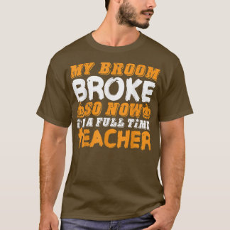 私のおもしろい箒が壊れたので、私は先生ハロウィー Tシャツ