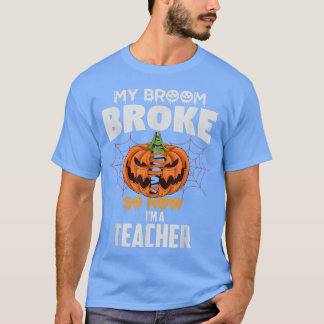 私のおもしろい箒が壊れたので、私は先生ハロウィー Tシャツ