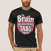 私のおもしろい脳が開いているタブの数が多すぎるギーク Tシャツ (正面)