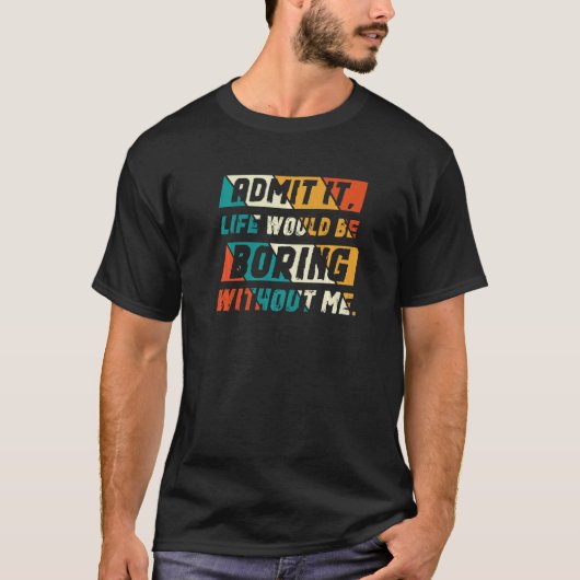 私のおもしろい色なしで退屈な人生を認める Tシャツ (正面)