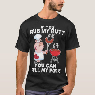 私のお尻もしをこすって私のポークキャンピングロを引っ張ってくれ Tシャツ