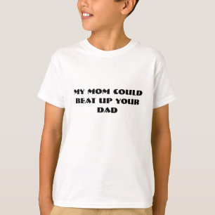 私のお母さんはあなたのパパを打ちのめすことができます Tシャツ