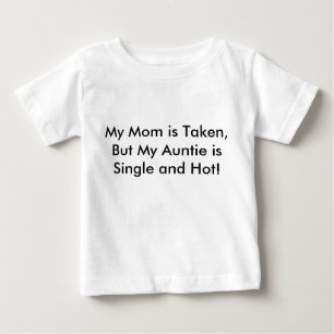私のお母さんは取られますが、私の伯母さんは独身の、熱いです! ベビーTシャツ