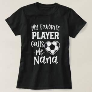 私のお気に入りのなサッカーの選手は私をナナのギフトと電話します Tシャツ