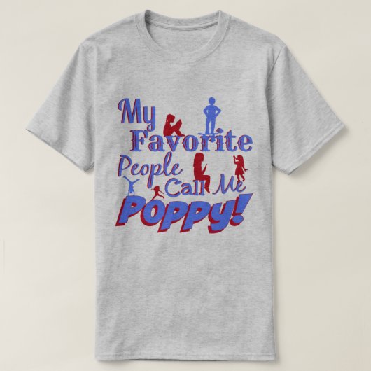 私のお気に入りのな人々は私をケシのワイシャツと電話します Tシャツ (デザイン正面)