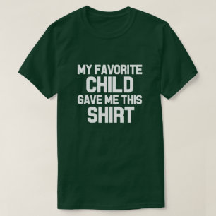 私のお気に入りのな子供は私にこのワイシャツをおもしろいなパパ与えま Tシャツ