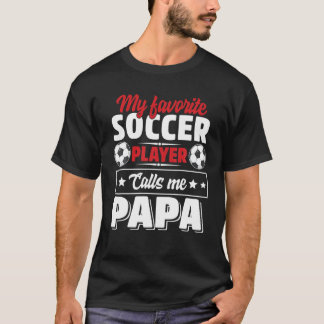 私のお気に入りのサッカー選手は私をパパDと呼父のぶ Tシャツ