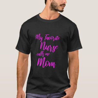 私のお気に入りのナースは私をママ看護ママと呼ぶ Tシャツ
