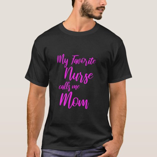 私のお気に入りのナースは私をママ看護ママと呼ぶ Tシャツ (正面)