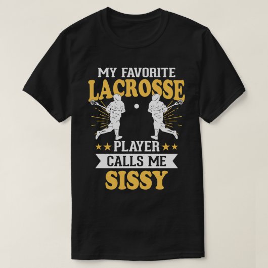 私のお気に入りのラクロス選手は私をSissy 1と呼ぶ Tシャツ (デザイン正面)