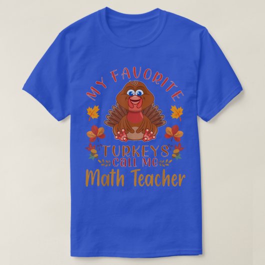 私のお気に入りの七面鳥は私を数学先生感謝祭 Tシャツ (デザイン正面)