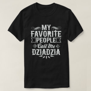 私のお気に入りの人々は私をDziadzia Grandpaと呼んおもしろいだ Tシャツ