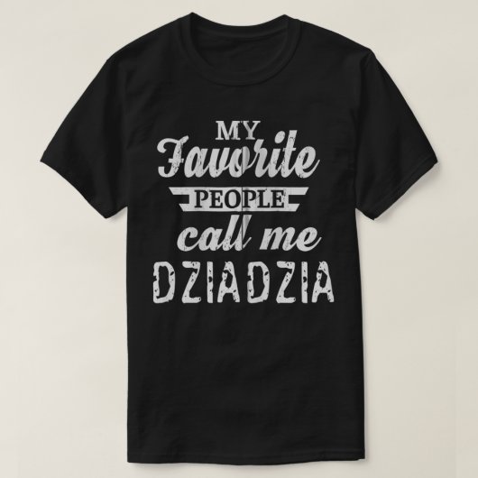 私のお気に入りの人々は私をDziadzia Polish Grandpa Tシャツ (デザイン正面)