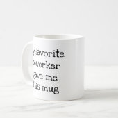 私のお気に入りの同僚は与えこのマグ コーヒーマグカップ (正面左)