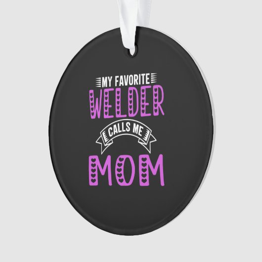 私のお気に入りの溶接工は私に母の贈り物を溶接機のために呼ぶ オーナメント (正面)