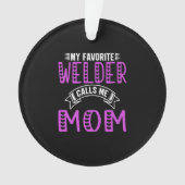 私のお気に入りの溶接工は私に母の贈り物を溶接機のために呼ぶ オーナメント (正面)