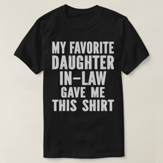 私のお気に入りの義理の娘は与えこれを Tシャツ (デザイン正面)