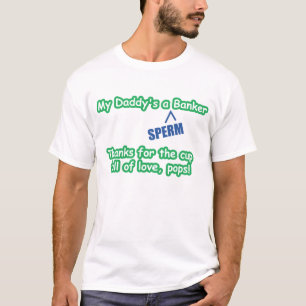 私のお父さんの"精液"の銀行家 Tシャツ